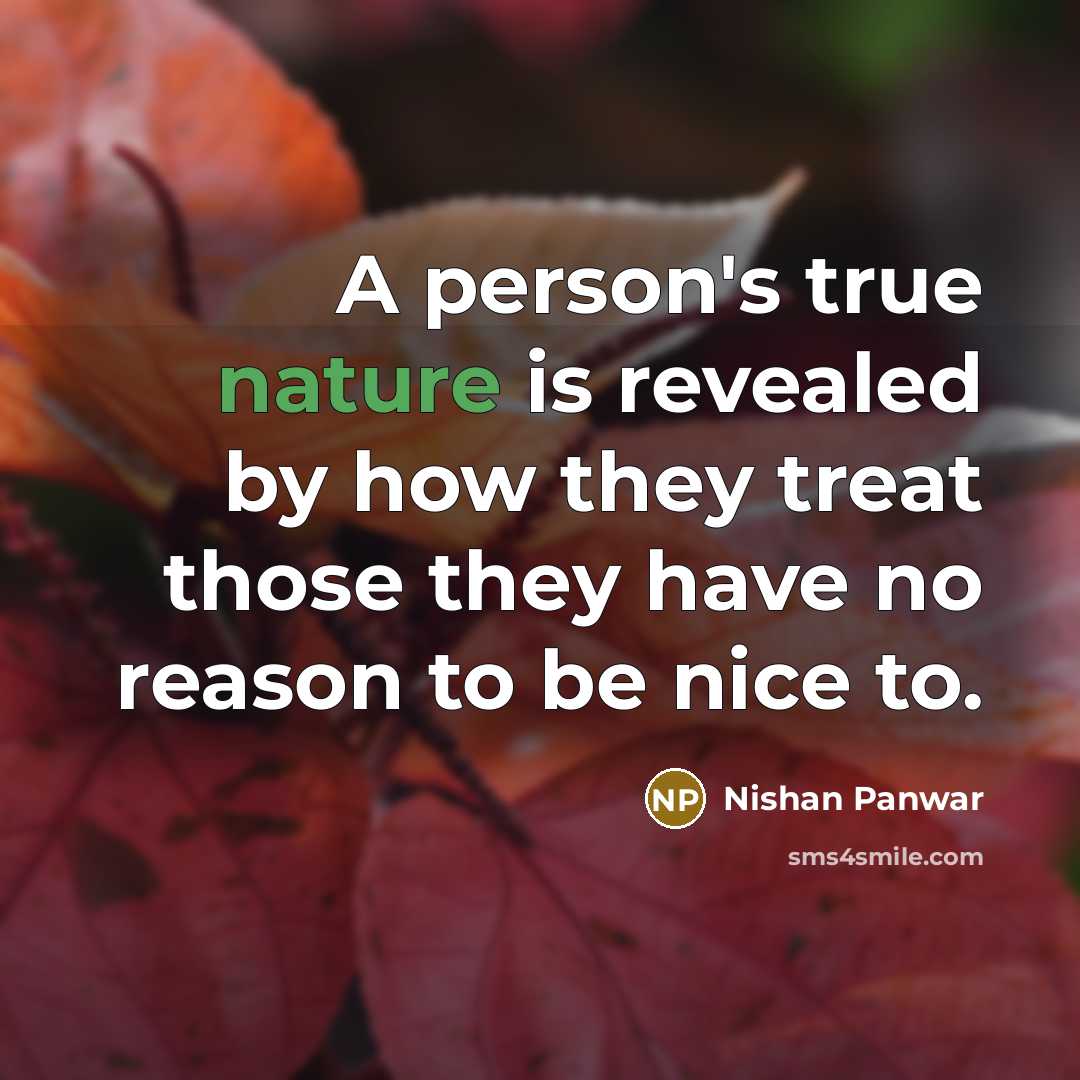 “A person's true nature is revealed by how they treat…” quote by Nishan Panwar