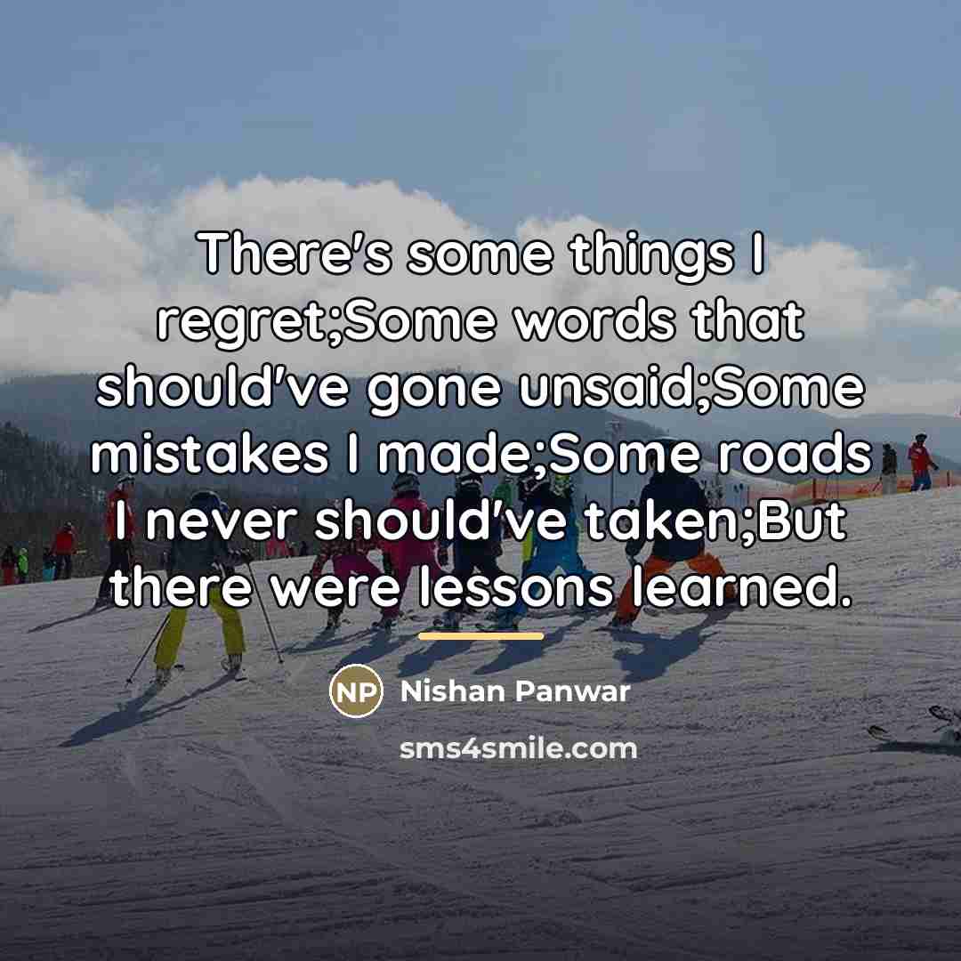 “There's some things I regret;Some words that should've gone unsaid;Some…” quote by Nishan Panwar