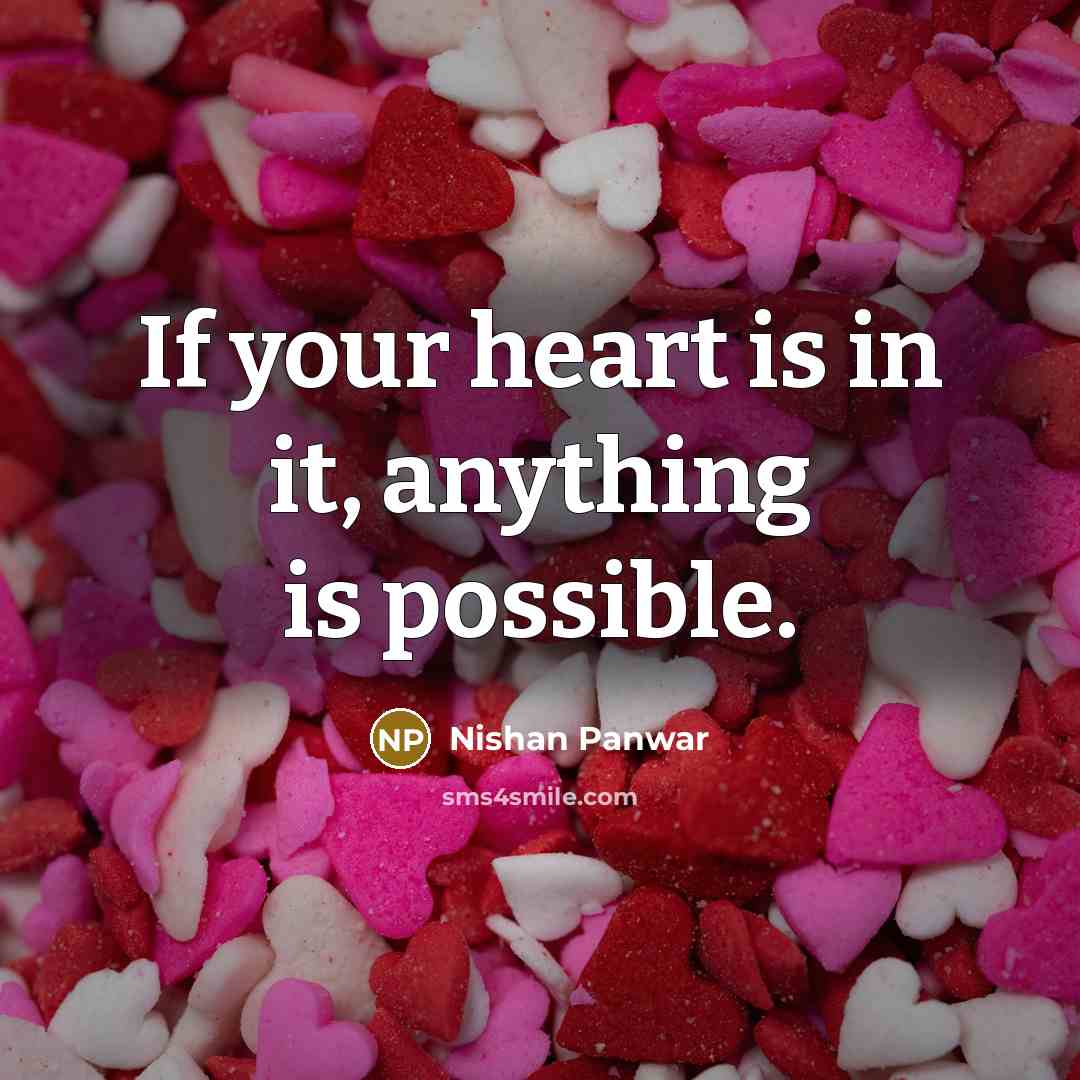 “If your heart is in it, anything is possible.…” quote by Nishan Panwar