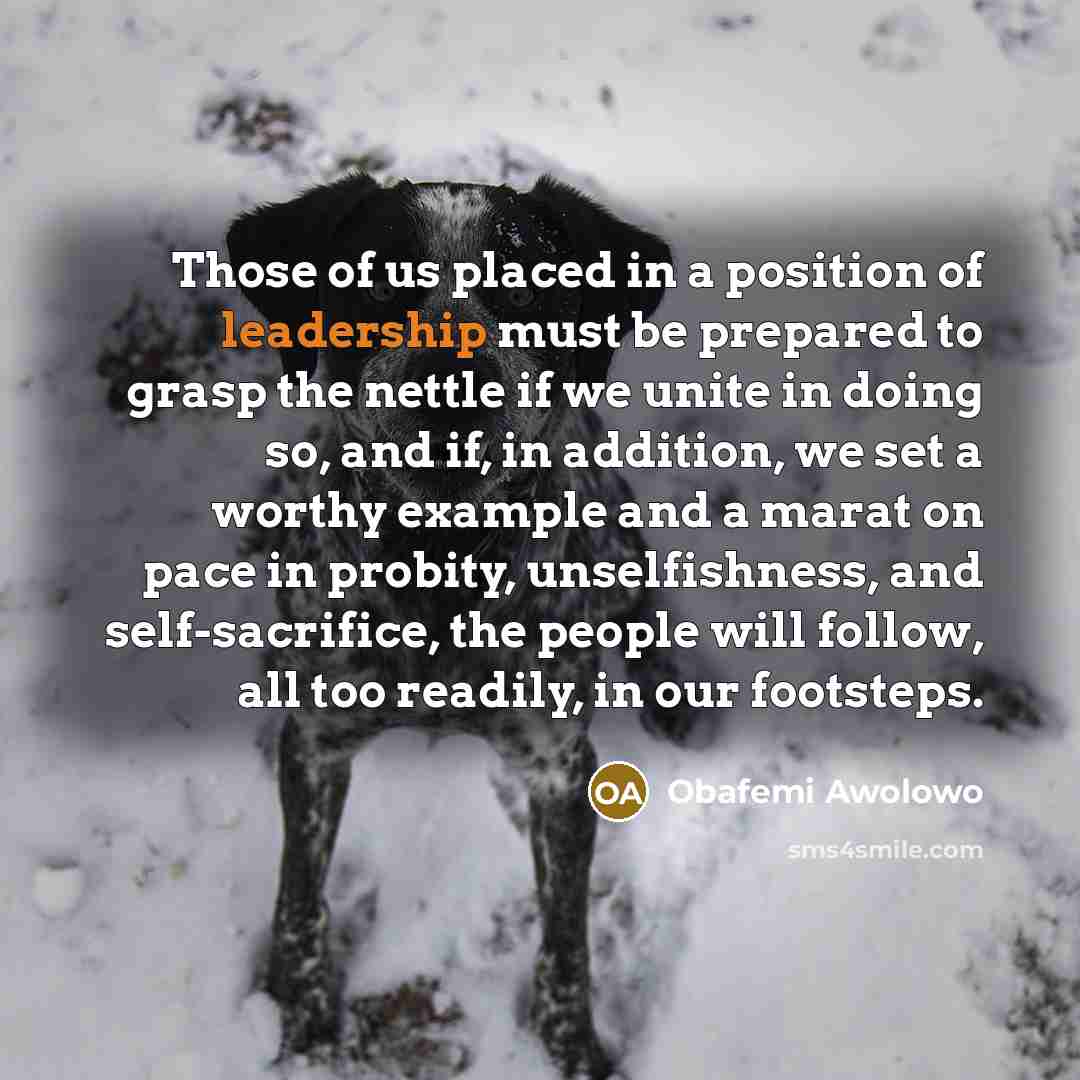 “Those of us placed in a position of leadership must…” quote by Obafemi Awolowo