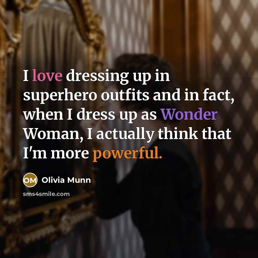 “I love dressing up in superhero outfits and in fact,…” quote by Olivia Munn