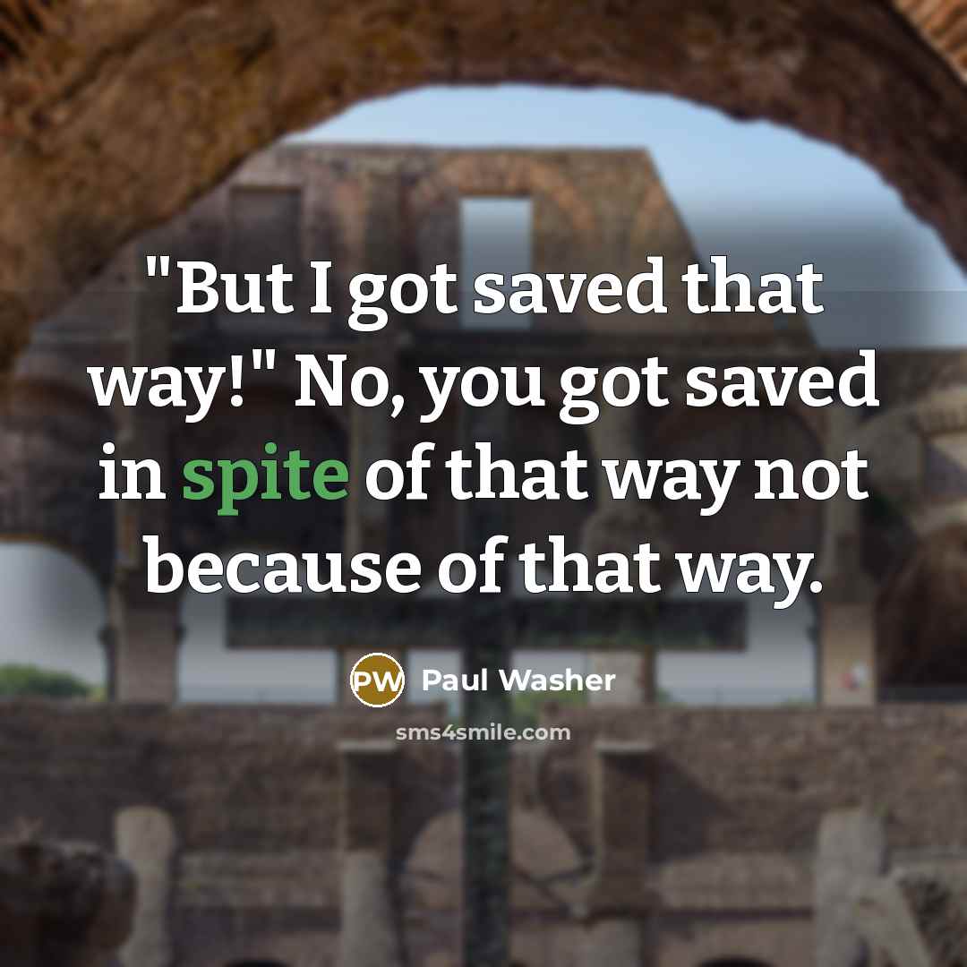 “"But I got saved that way!" No, you got saved…” quote by Paul Washer