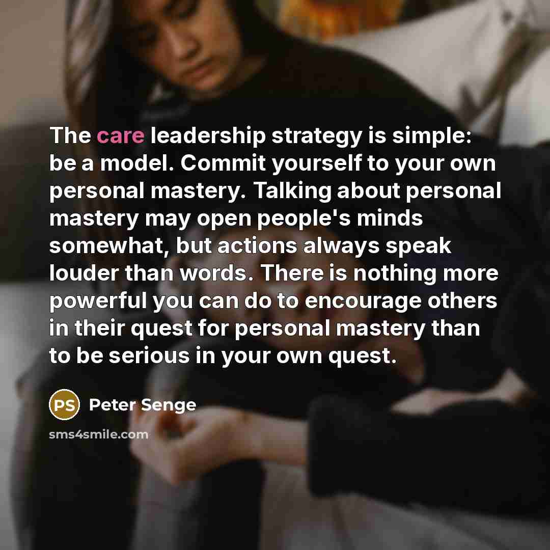 “The care leadership strategy is simple: be a model. Commit…” quote by Peter Senge