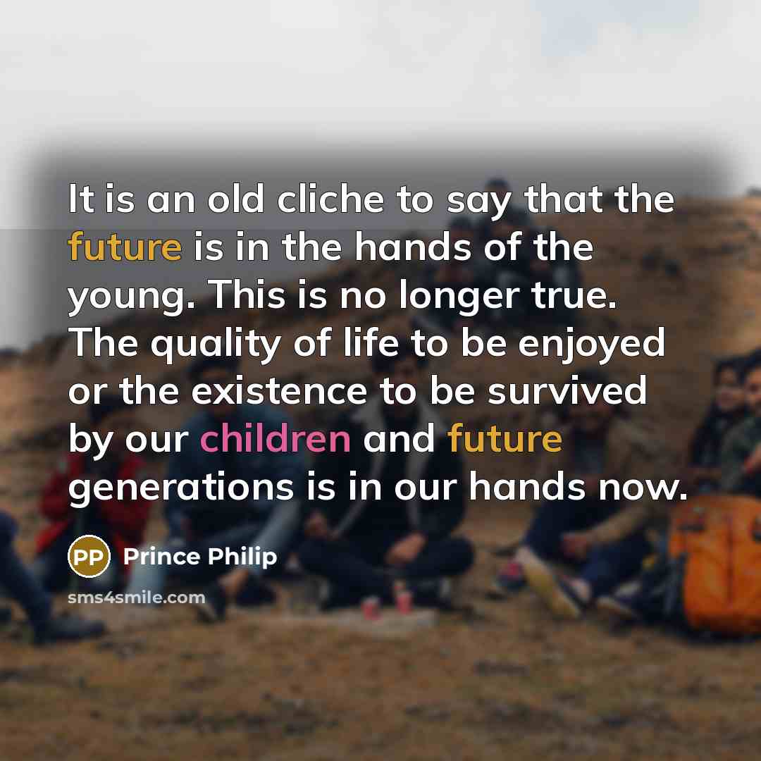 “It is an old cliche to say that the future…” quote by Prince Philip