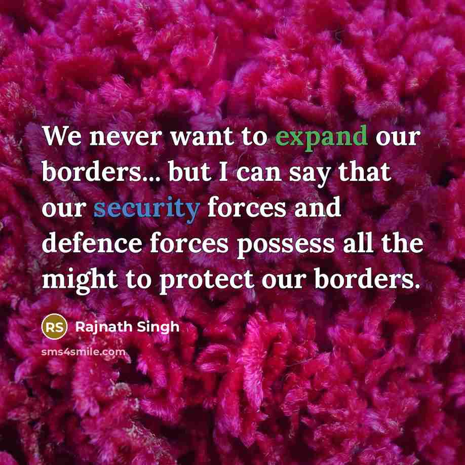 “We never want to expand our borders... but I can…” quote by Rajnath Singh