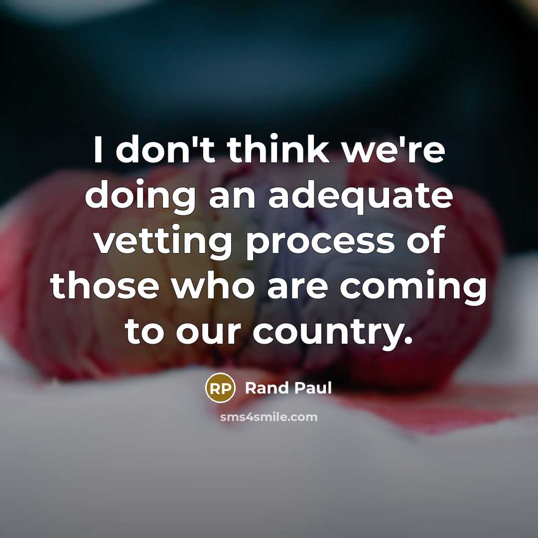 “I don't think we're doing an adequate vetting process of…” quote by Rand Paul