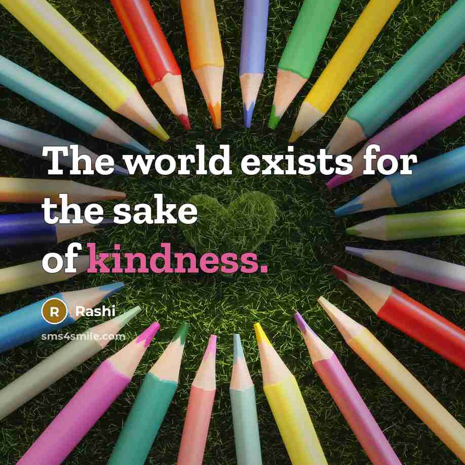 “The world exists for the sake of kindness.…” quote by Rashi