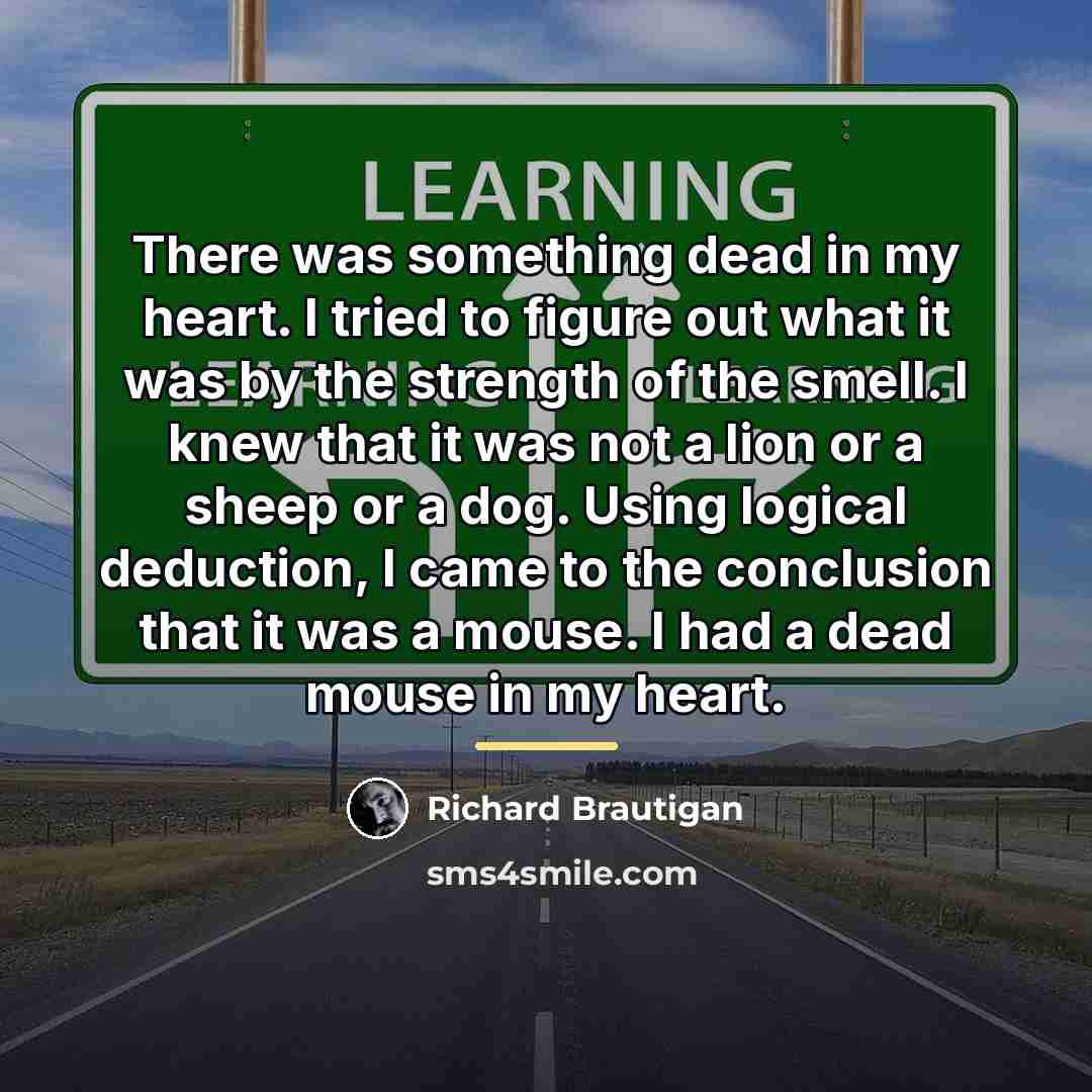 “There was something dead in my heart. I tried to…” quote by Richard Brautigan