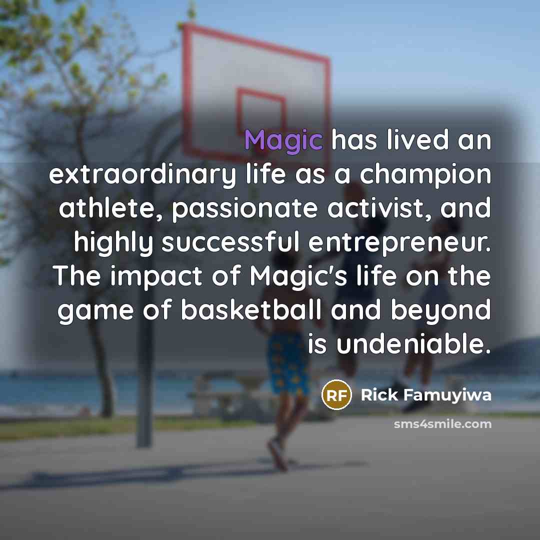 “Magic has lived an extraordinary life as a champion athlete,…” quote by Rick Famuyiwa