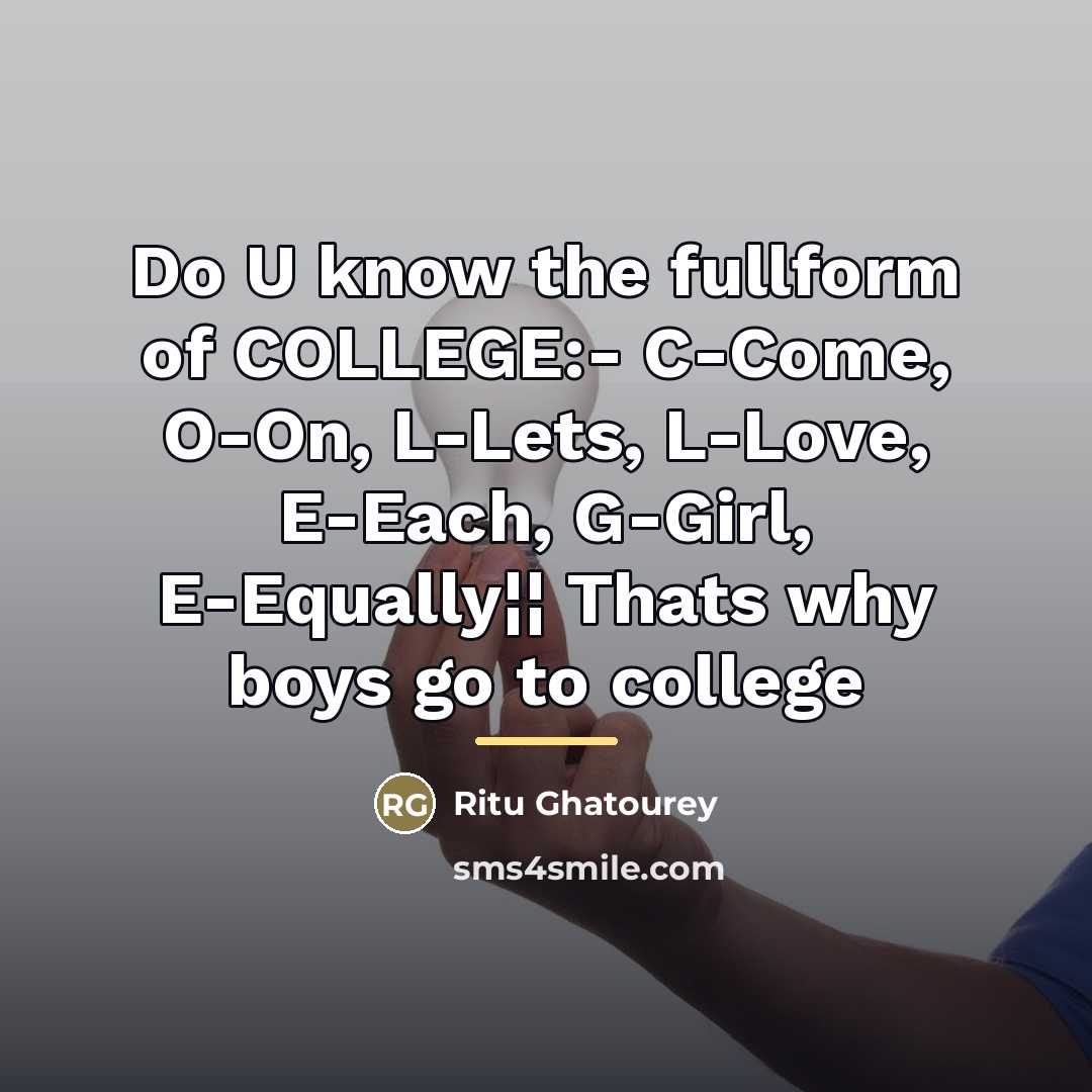 “Do U know the fullform of COLLEGE:- C-Come, O-On, L-Lets,…” quote by Ritu Ghatourey