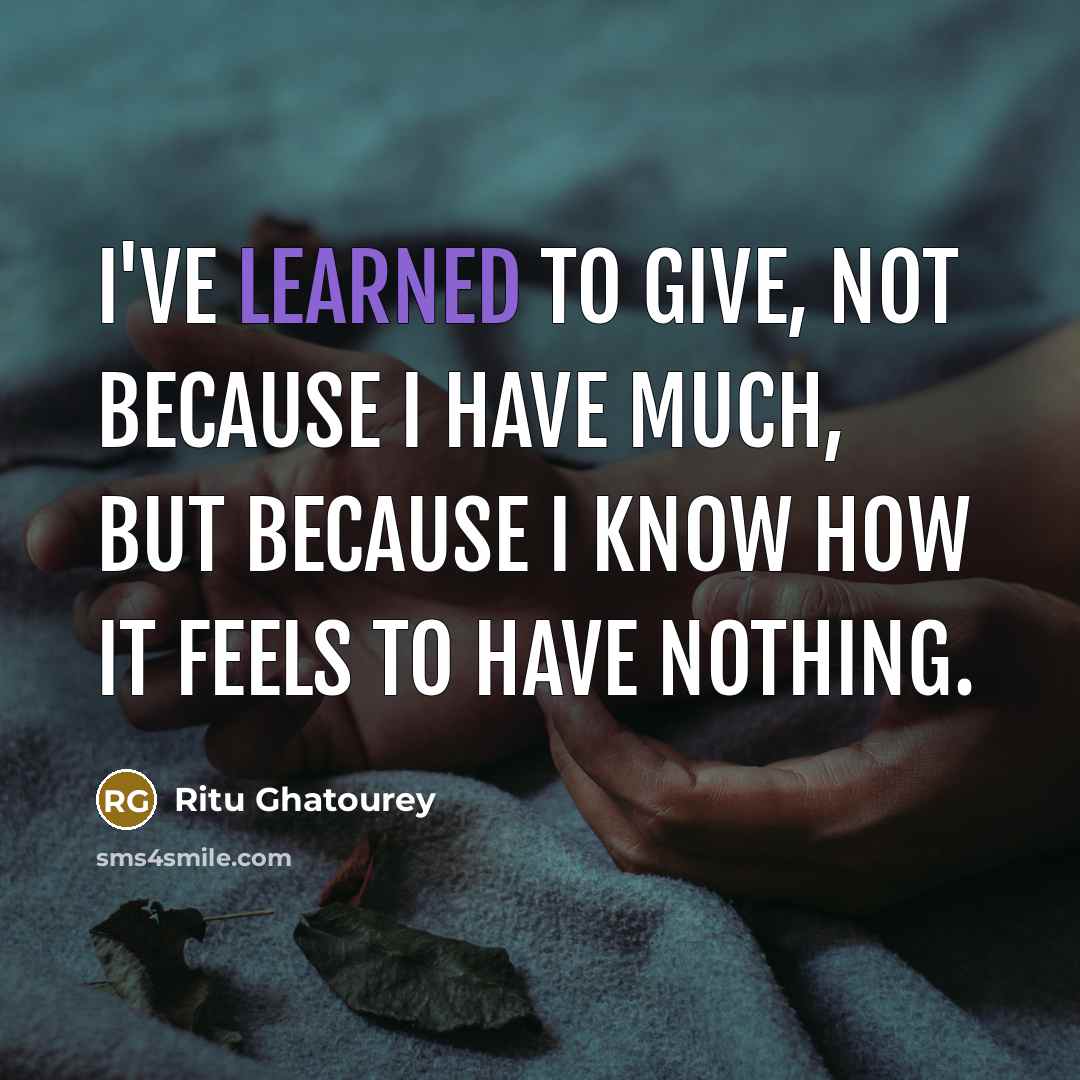 “I've learned to give, not because I have much, but…” quote by Ritu Ghatourey