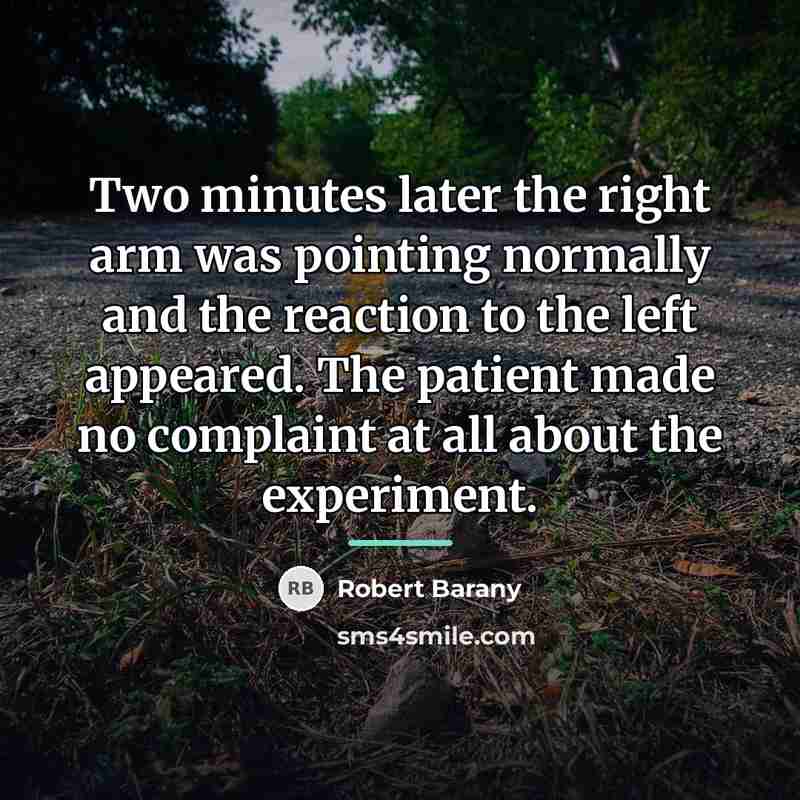 “Two minutes later the right arm was pointing normally and…” quote by Robert Barany