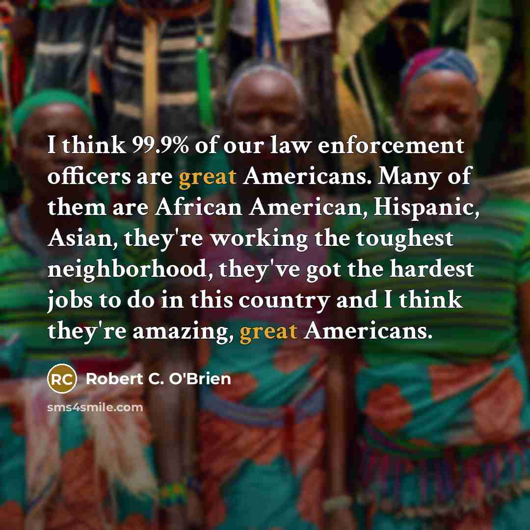 “I think 99.9% of our law enforcement officers are great…” quote by Robert C. O'Brien