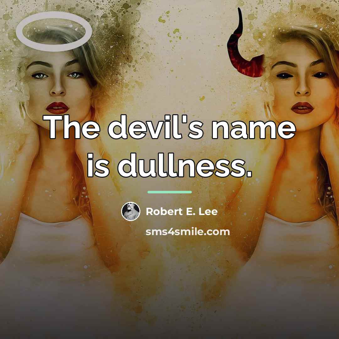 “The devil's name is dullness.…” quote by Robert E. Lee