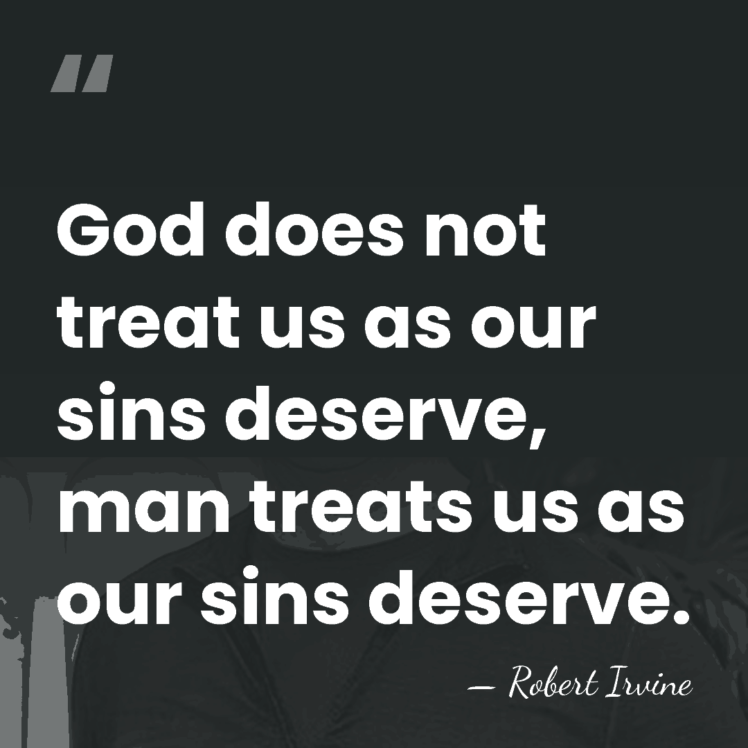 God does not treat us as our sins deserve, man treats us&hellip; - Robert Irvine