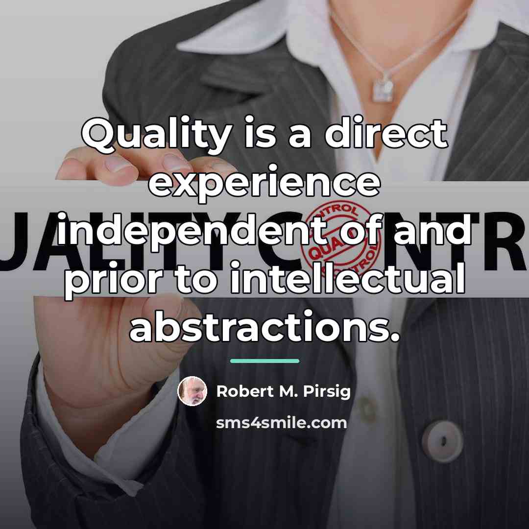 “Quality is a direct experience independent of and prior to…” quote by Robert M. Pirsig
