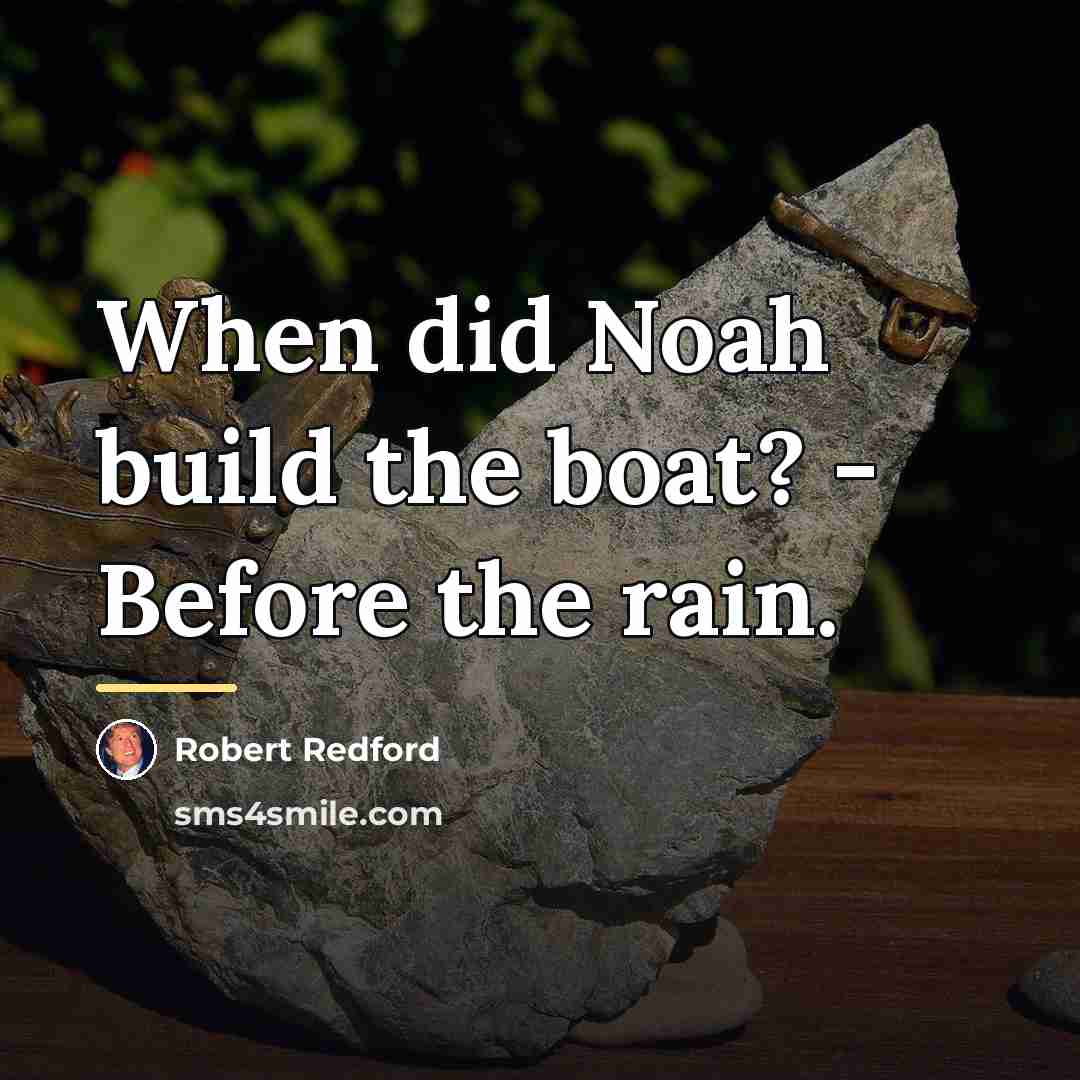 “When did Noah build the boat? - Before the rain.…” quote by Robert Redford