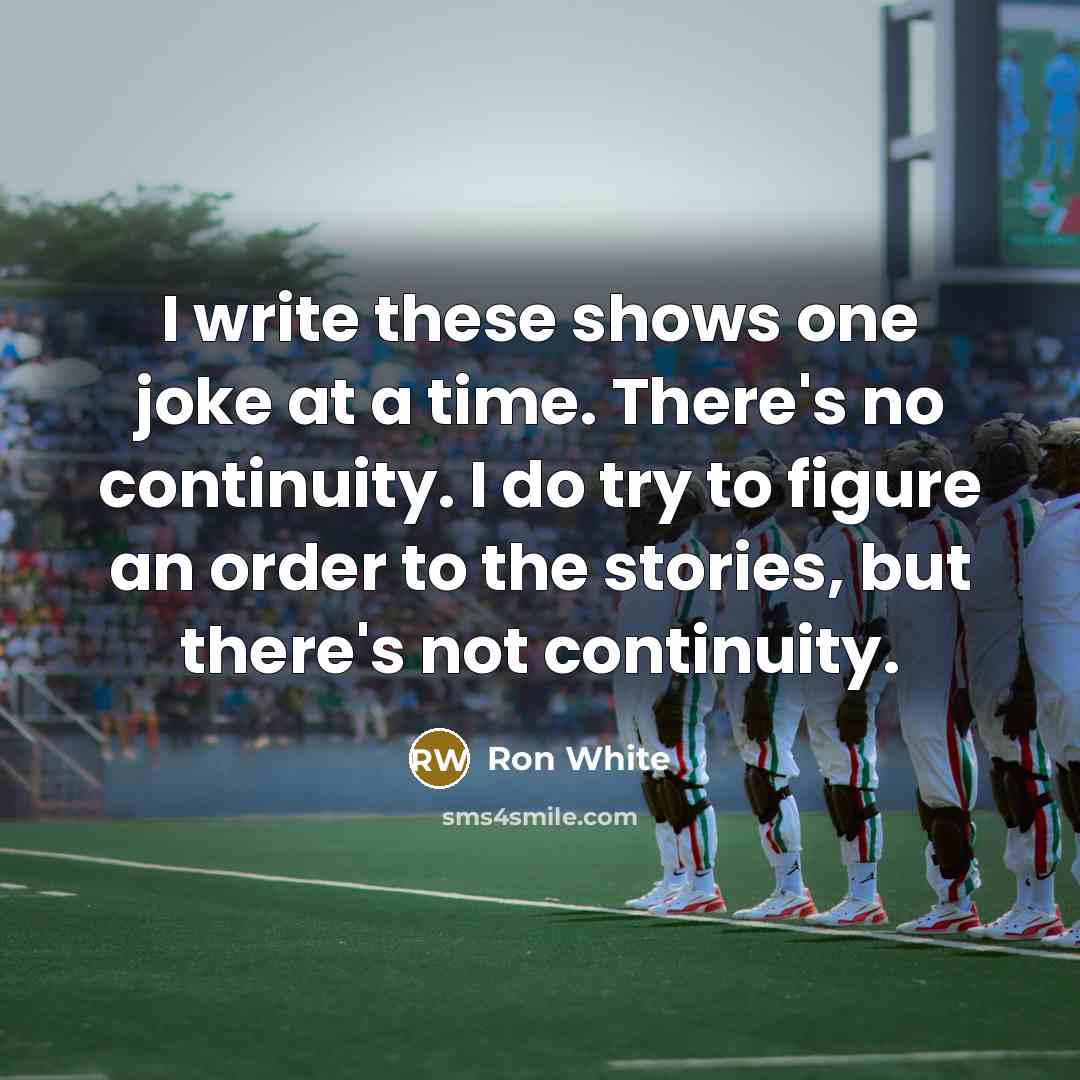 “I write these shows one joke at a time. There's…” quote by Ron White