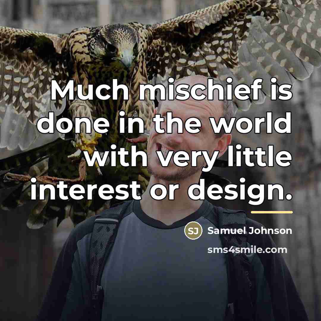 “Much mischief is done in the world with very little…” quote by Samuel Johnson