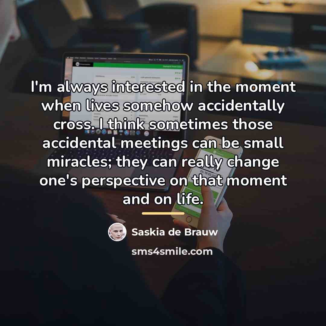 “I'm always interested in the moment when lives somehow accidentally…” quote by Saskia de Brauw
