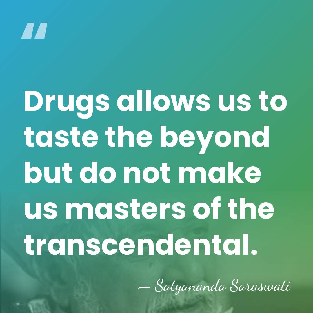 Drugs allows us to taste the beyond but do not make us&hellip; - Satyananda Saraswati