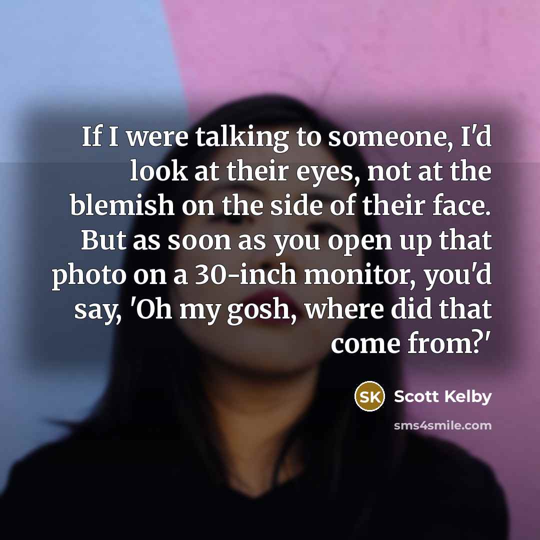 “If I were talking to someone, I'd look at their…” quote by Scott Kelby