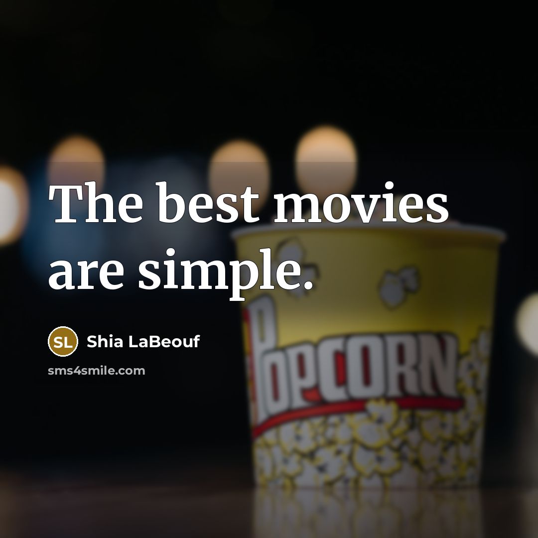 “The best movies are simple.…” quote by Shia LaBeouf
