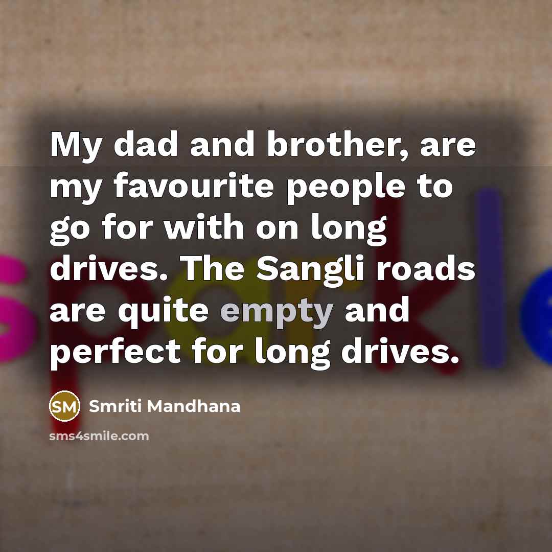 “My dad and brother, are my favourite people to go…” quote by Smriti Mandhana