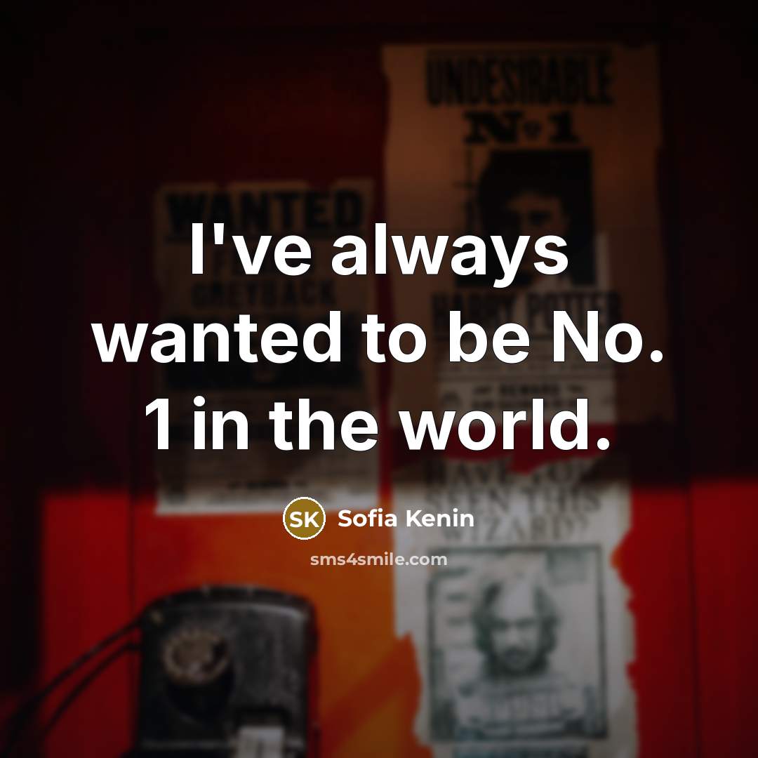“I've always wanted to be No. 1 in the world.…” quote by Sofia Kenin