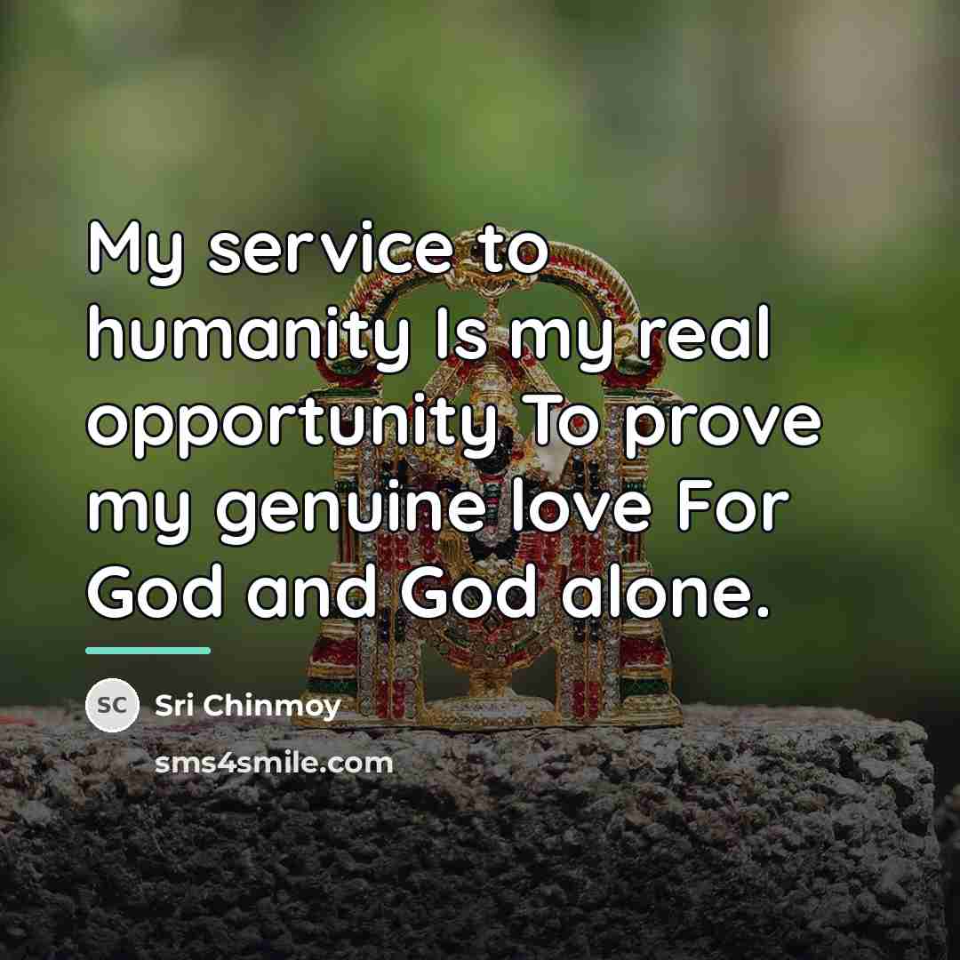 “My service to humanity Is my real opportunity To prove…” quote by Sri Chinmoy