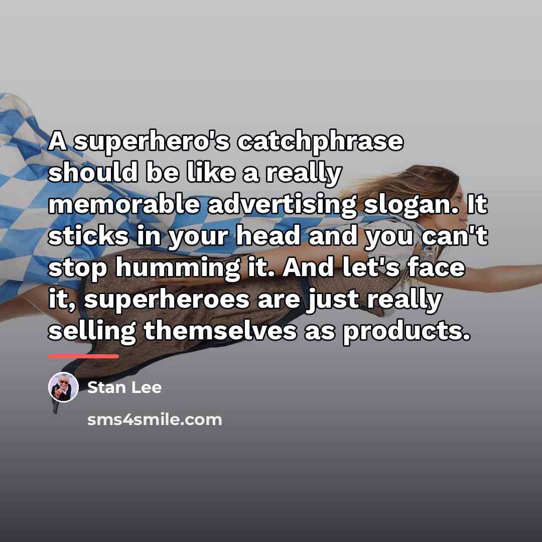 “A superhero's catchphrase should be like a really memorable advertising…” quote by Stan Lee