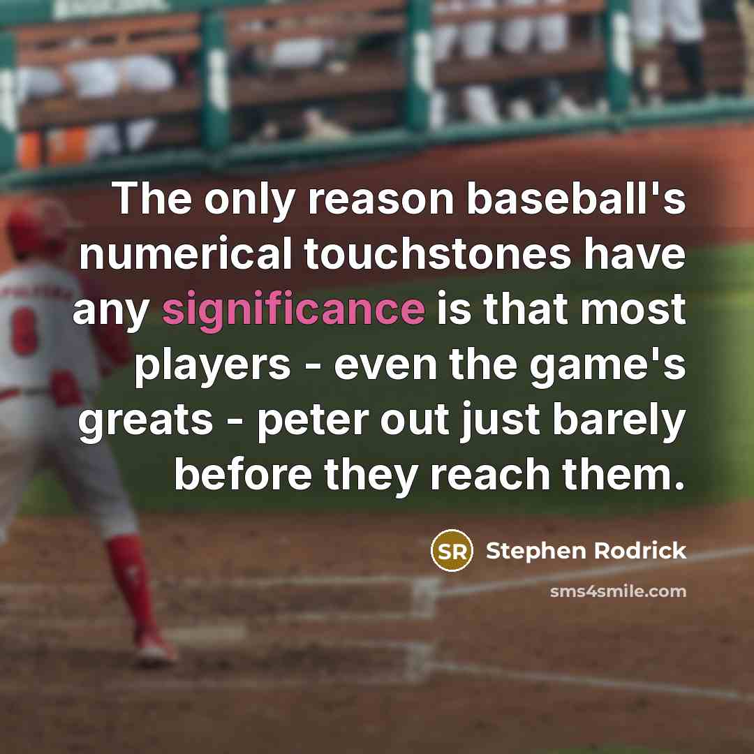 “The only reason baseball's numerical touchstones have any significance is…” quote by Stephen Rodrick
