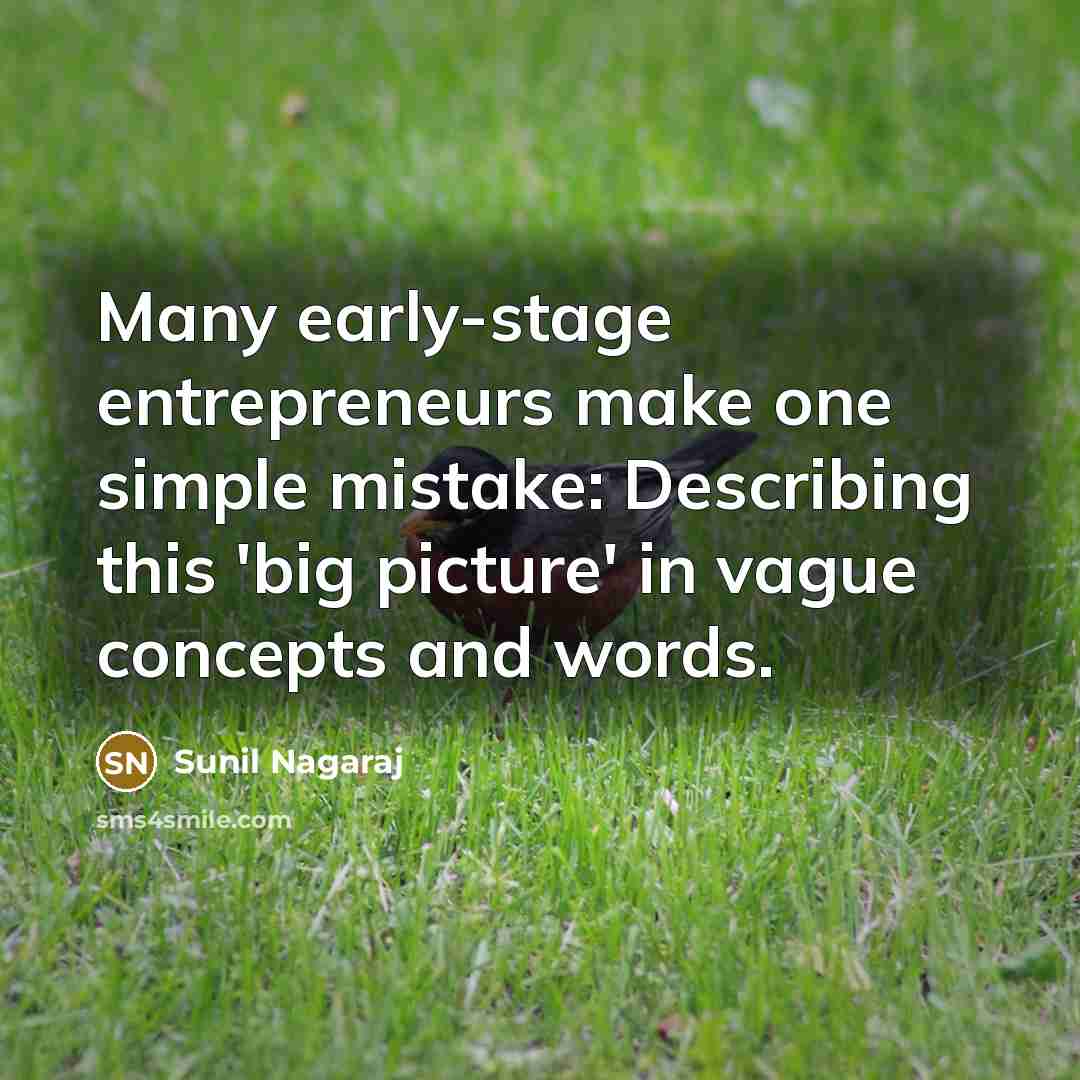 “Many early-stage entrepreneurs make one simple mistake: Describing this 'big…” quote by Sunil Nagaraj