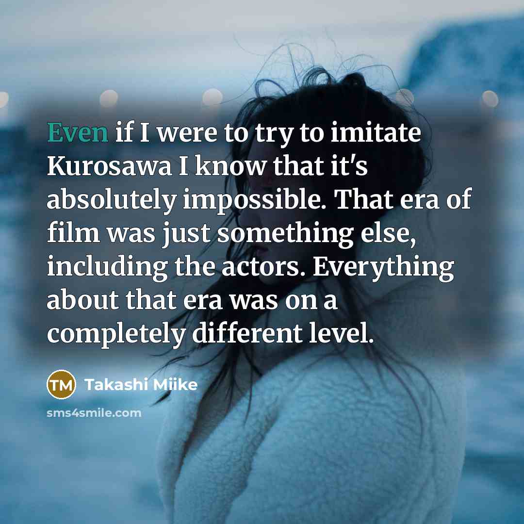 “Even if I were to try to imitate Kurosawa I…” quote by Takashi Miike