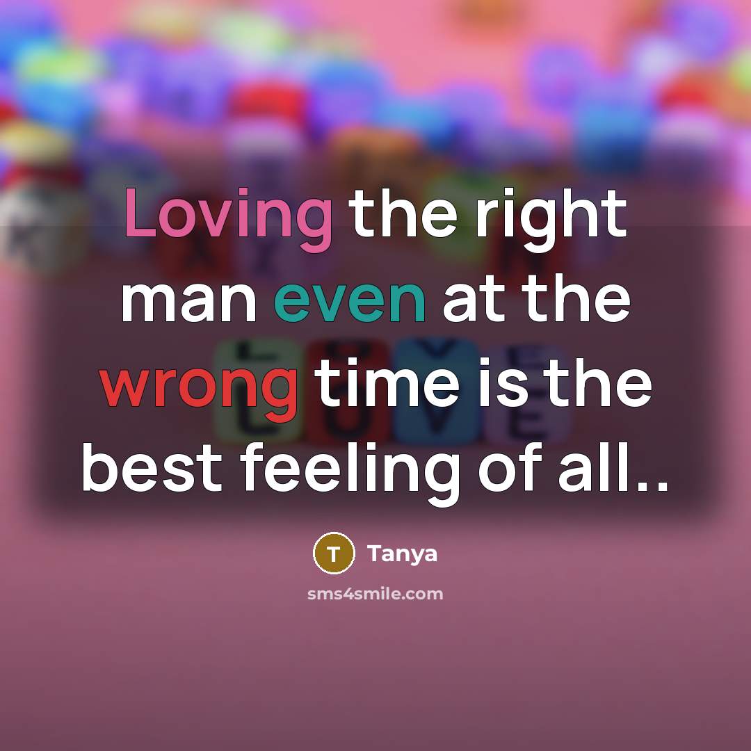 “Loving the right man even at the wrong time is…” quote by Tanya