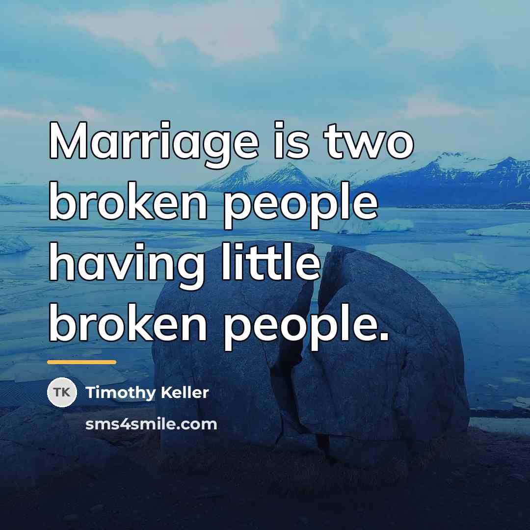 “Marriage is two broken people having little broken people.…” quote by Timothy Keller