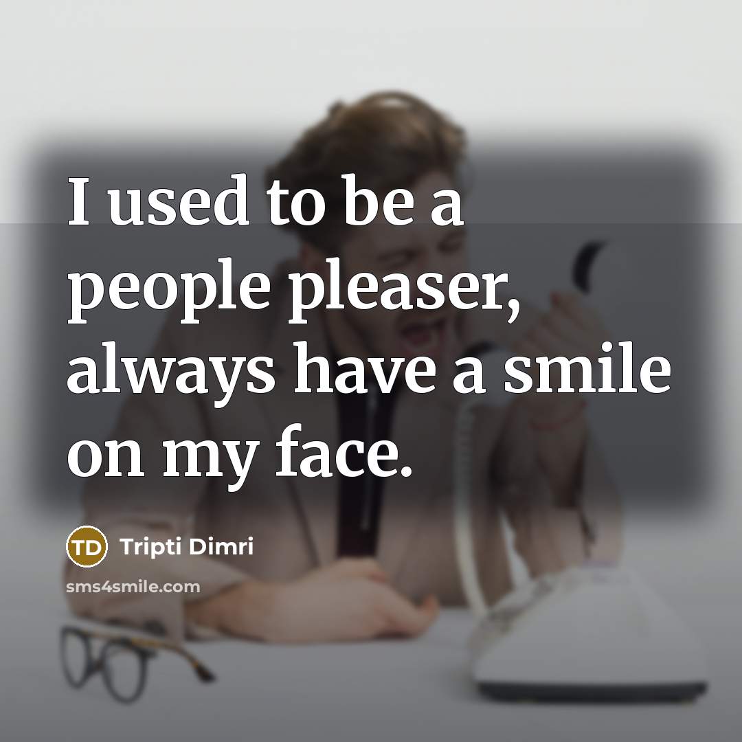 “I used to be a people pleaser, always have a…” quote by Tripti Dimri