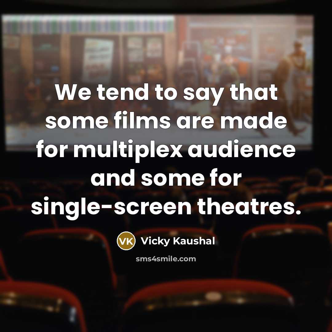 “We tend to say that some films are made for…” quote by Vicky Kaushal
