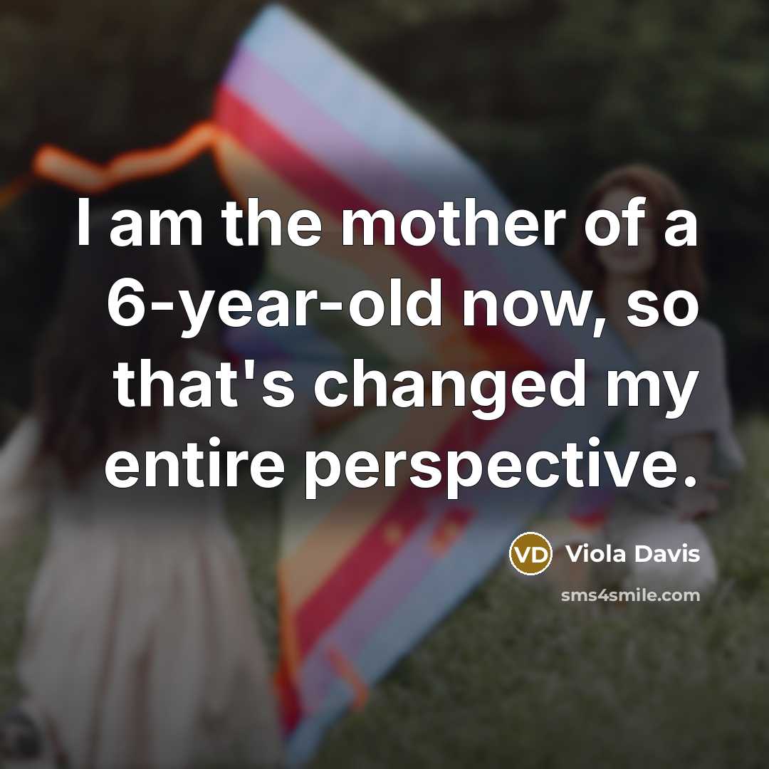 “I am the mother of a 6-year-old now, so that's…” quote by Viola Davis