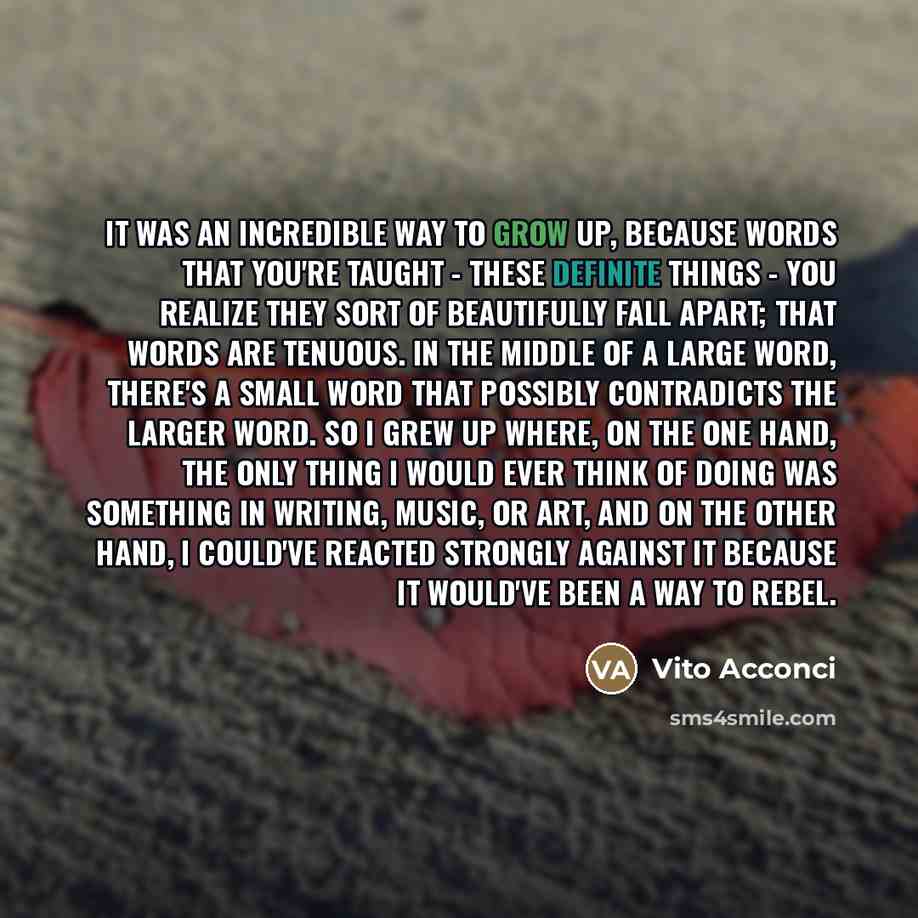 “It was an incredible way to grow up, because words…” quote by Vito Acconci