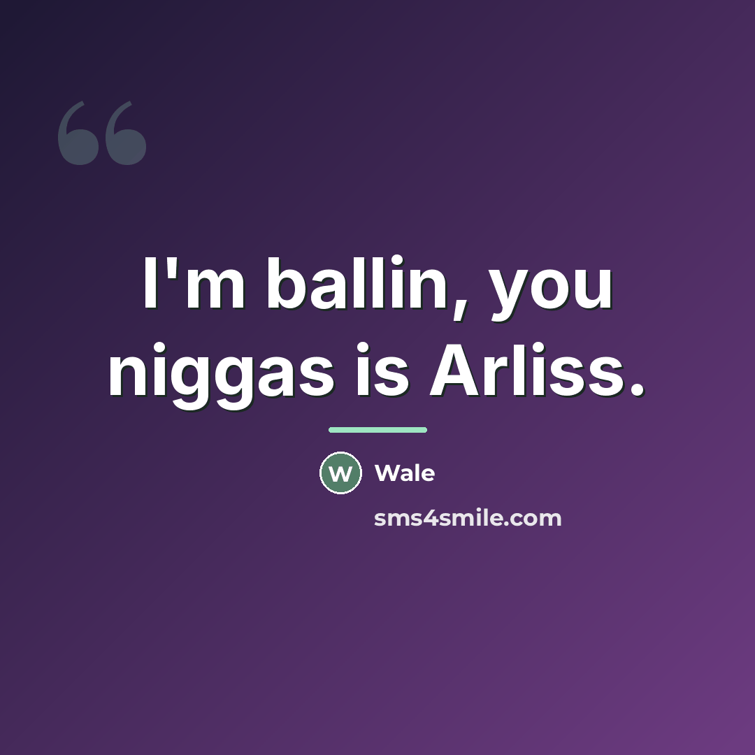 “I'm ballin, you niggas is Arliss.…” quote by Wale