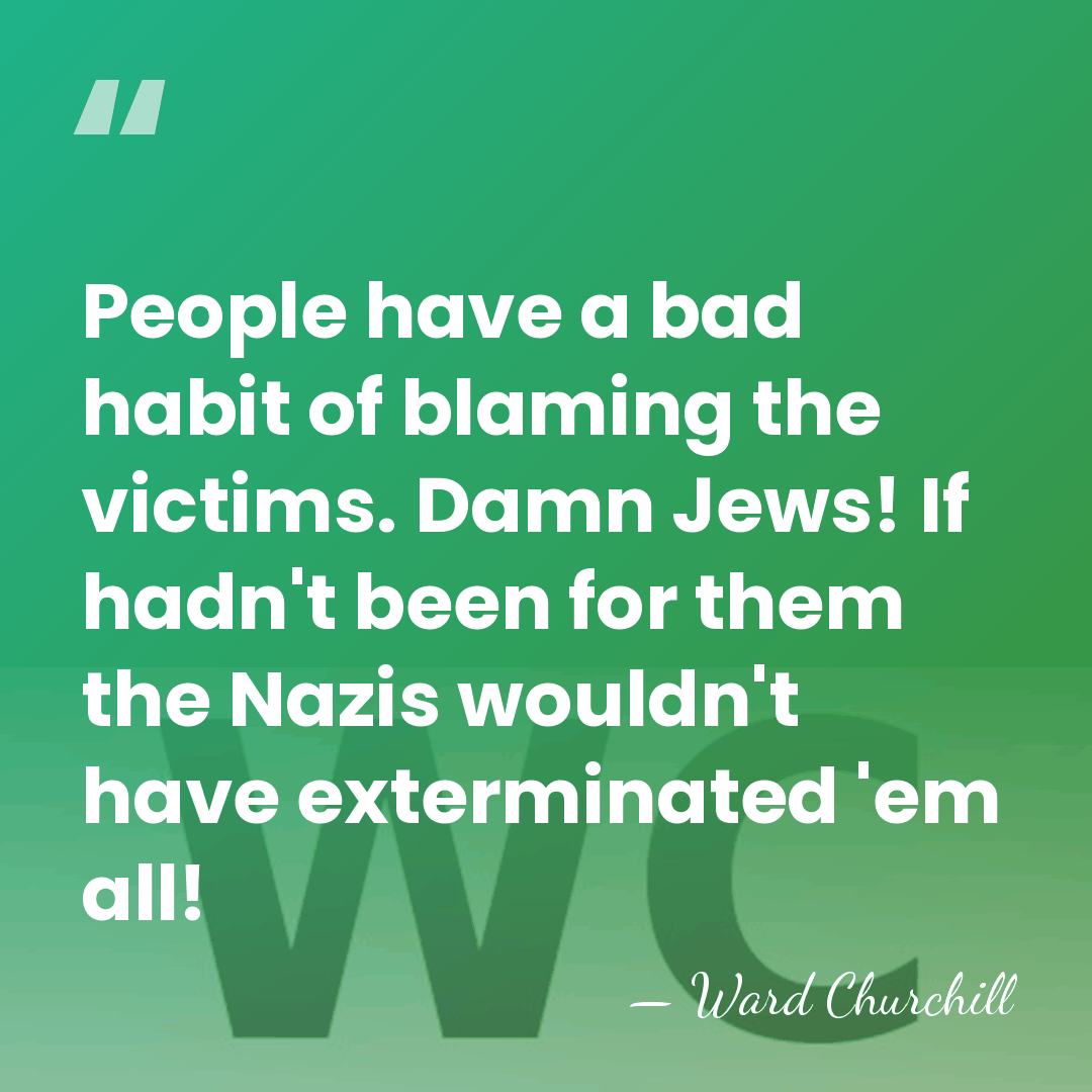 People have a bad habit of blaming the victims. Damn Jews! If&hellip; - Ward Churchill