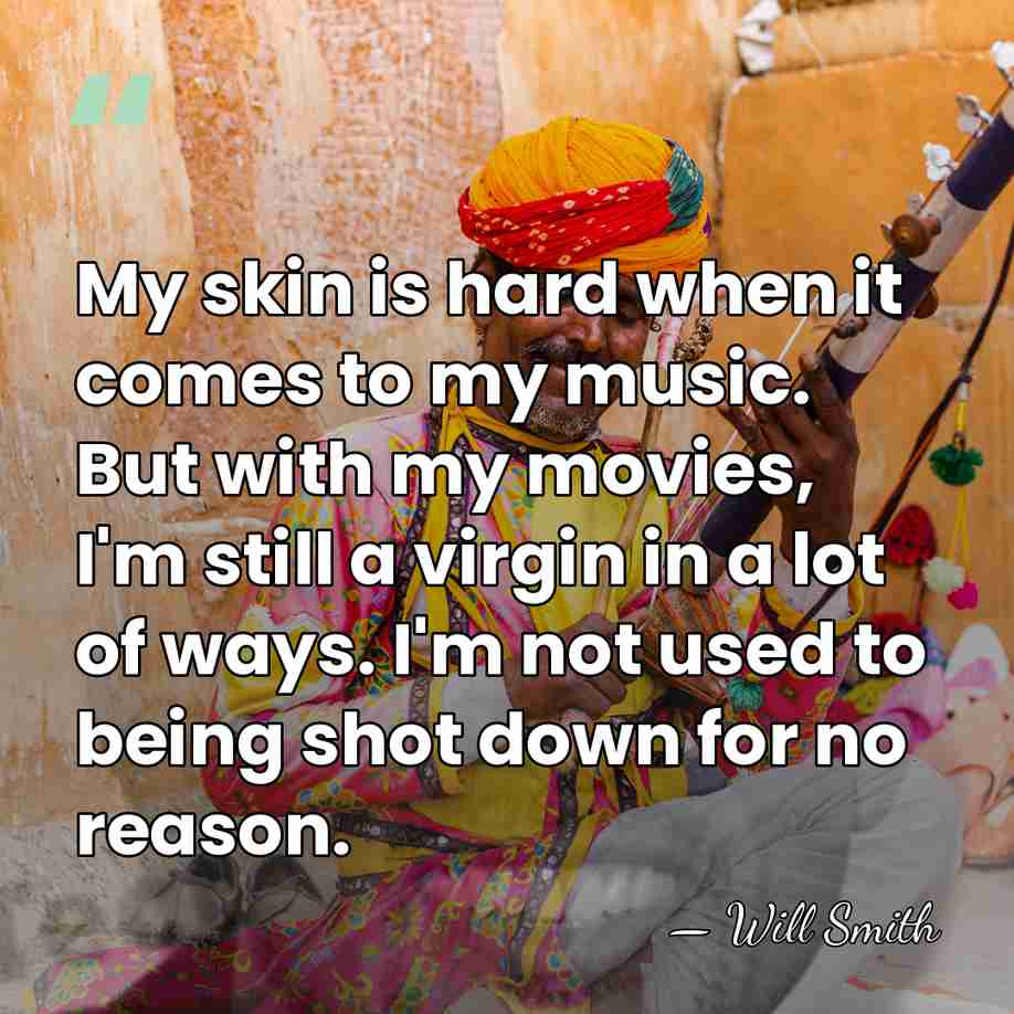 My skin is hard when it comes to my music. But with&hellip; - Will Smith