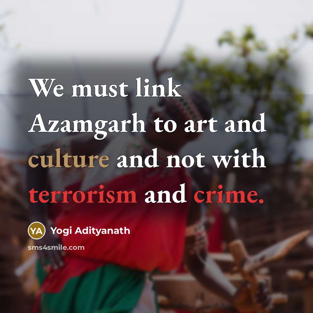 “We must link Azamgarh to art and culture and not…” quote by Yogi Adityanath