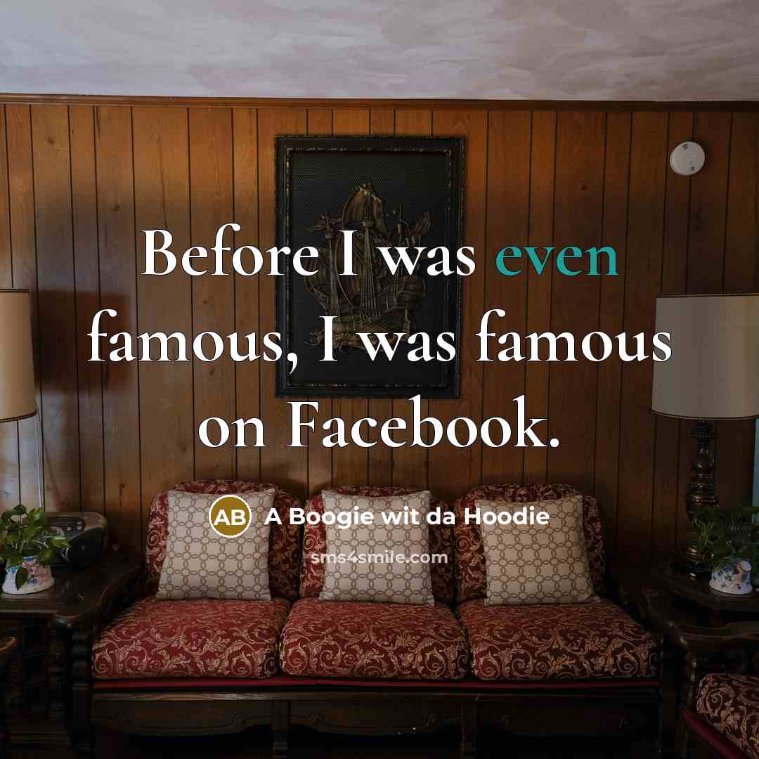 “Before I was even famous, I was famous on Facebook.…” quote by A Boogie wit da Hoodie