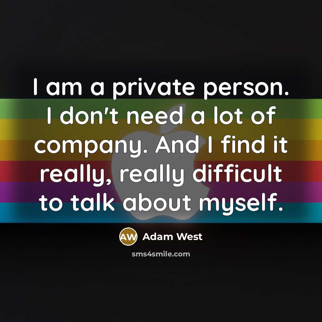“I am a private person. I don't need a lot…” quote by Adam West