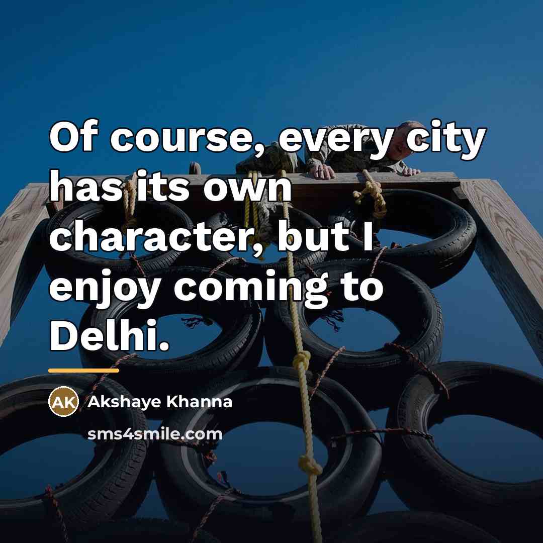 “Of course, every city has its own character, but I…” quote by Akshaye Khanna