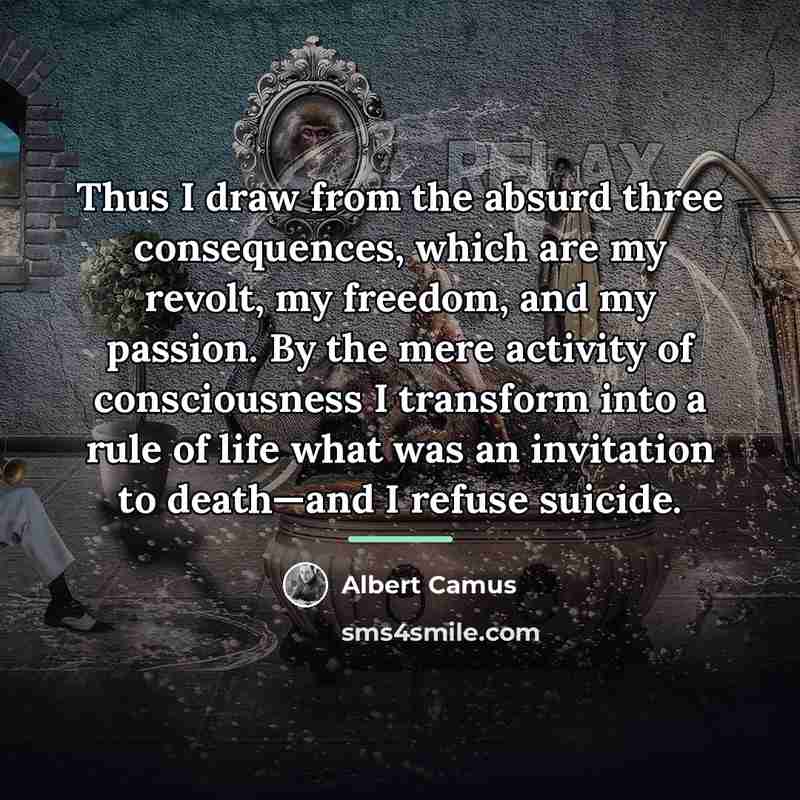 “Thus I draw from the absurd three consequences, which are…” quote by Albert Camus