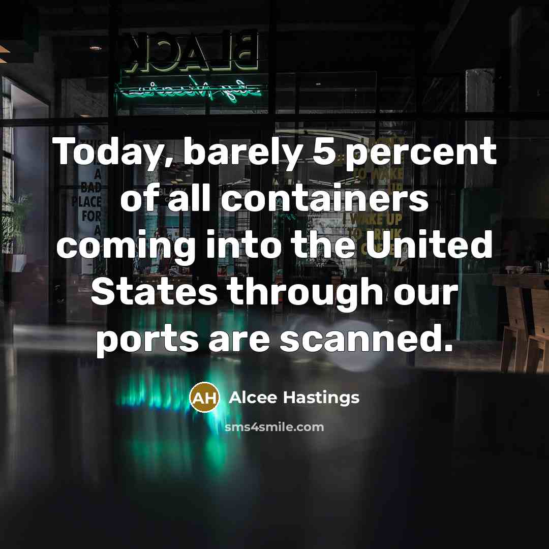 “Today, barely 5 percent of all containers coming into the…” quote by Alcee Hastings