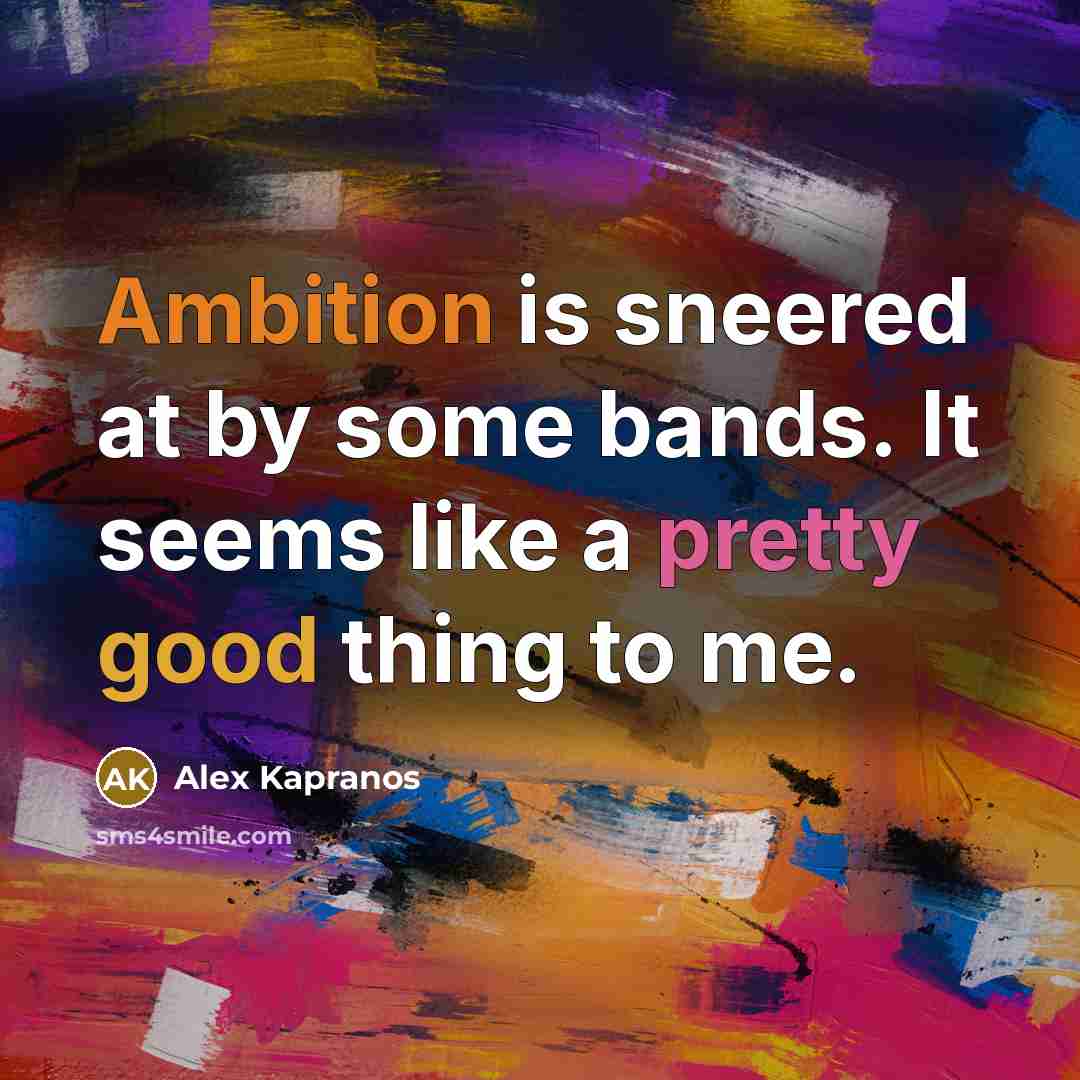 “Ambition is sneered at by some bands. It seems like…” quote by Alex Kapranos